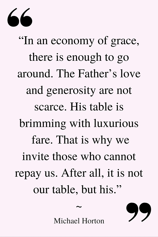 “In an economy of grace, there is enough to go around. The Father’s love and generosity are not scarce. His table is brimming with luxurious fare." Michael S. Horton Quote