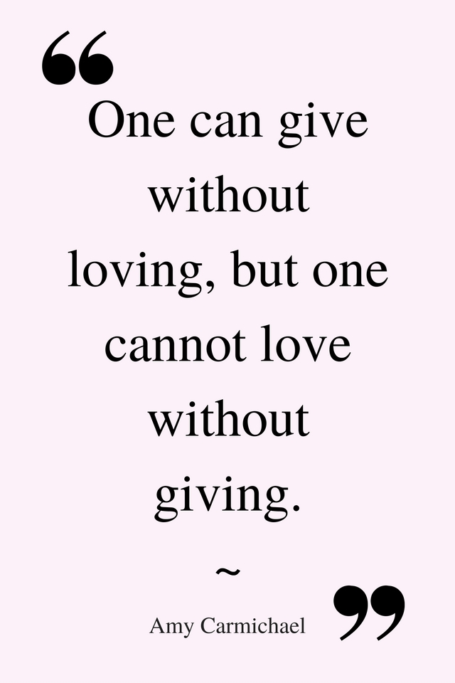 one-can-give-without-loving-but-one-cannot-love-without-giving-%e2%80%95-amy-carmichael
