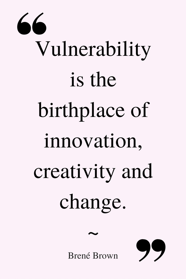 vulnerability-is-the-birthplace-of-innovation-creativity-and-change-%e2%80%95-brene-brown